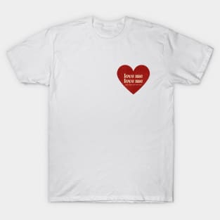 Love Me, Love Me T-Shirt